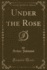 Under the Rose Classic Reprint