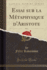 Essai Sur La M�taphysique D'Aristote, Vol. 1 (Classic Reprint)