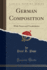 German Composition With Notes and Vocabularies Classic Reprint