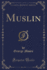 Muslin Classic Reprint