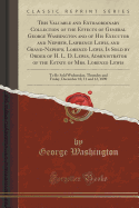 This Valuable and Extraordinary Collection of the Effects of General George Washington and of His Executor and Nephew, Lawrence Lewis, and...of the Estate of Mrs. Lorenzo Lewis