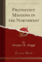 Protestant Missions in the Northwest (Classic Reprint)