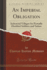 An Imperial Obligation (Classic Reprint): Industrial Villages for Partially Disabled Soldiers and Sailors