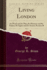 Living London, Vol. 3 (Classic Reprint): Its Work and Its Play, Its Humour and Its Pathos, Its Sights and Its Scenes; Section II