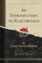 An Introduction to Electronics (Classic Reprint)