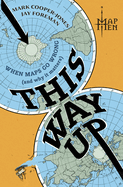 This Way Up: When Maps Go Wrong (and Why It Matters)-an Audible Most Anticipated Listen of World History and Geography