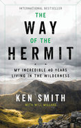 The Way of the Hermit: My Incredible 40 Years Living in the Wilderness