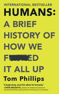 Humans: A Brief History of How We F*cked It All Up