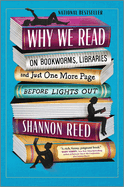 Why We Read: on Bookworms, Libraries, and Just One More Page Before Lights Out-a Hilarious Guide for Book Lovers and Lifelong Readers