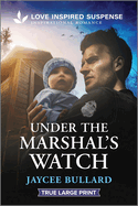 Under the Marshal's Watch: an Action-Packed Witness Protection Inspirational Suspense Romance (Love Inspired Suspense)