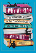 Why We Read: on Bookworms, Libraries, and Just One More Page Before Lights Out-a Hilarious Guide for Book Lovers and Lifelong Readers