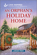 An Orphan's Holiday Home: an Uplifting Inspirational Romance (Love Inspired)