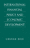 International Financial Policy and Economic Develo