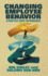 Changing Employee Behavior: a Practical Guide for Managers