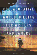 Collaborative Worldbuilding for Writers and Gamers