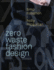 Zero Waste Fashion Design Timo (University of Technology Sydney, Australia) Rissanen, Holly (University of Boras, Sweden) Mcquillan
