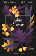 Julius Caesar (the Arden Shakespeare Fourth Series)