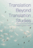 Translation Beyond Translation Studies