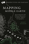 Mapping Middle-Earth: Environmental and Political Narratives in J. R. R. Tolkien's Cartographies (Perspectives on Fantasy)