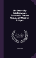 The Statically-Indeterminate Stresses in Frames Commonly Used for Bridges