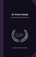 Sir Walter Ralegh: the British Dominion of the West