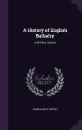 A History of English Balladry: and Other Studies