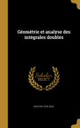 G�om�trie Et Analyse Des Int�grales Doubles (French Edition)