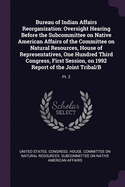 Bureau of Indian Affairs Reorganization: Oversight Hearing Before the Subcommittee on Native American Affairs of the Committee on Natural Resources, House of Representatives, One Hundred Third Congress, First Session, on 1992 Report of the Joint Tribal...