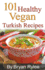101 Healthy Vegan Turkish Recipes