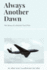 Always Another Dawn: the Story of a Rocket Test Pilot