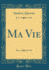 Ma Vie (Classic Reprint) (French Edition)