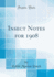 Insect Notes for 1908 (Classic Reprint)