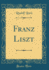 Franz Liszt (Classic Reprint) (German Edition)