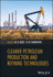 Cleaner Petroleum Production and Refining Technologies