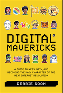 Digital Mavericks: a Guide to Web3, Nfts, and Becoming the Main Character of the Next Internet Revolution