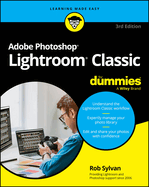 Adobe Photoshop Lightroom Classic for Dummies (for Dummies: Learning Made Easy)
