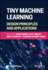 Tiny Machine Learning: Design Principles and Applications