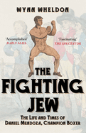 The Fighting Jew: the Life and Times of Daniel Mendoza, Champion Boxer