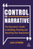 Control the Narrative: the Executive's Guide to Building, Pivoting and Repairing Your Reputation [Paperback]