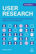 User Research: Improve Product and Service Design and Enhance Your Ux Research