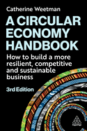 A Circular Economy Handbook: How to Build a More Resilient, Competitive and Sustainable Business