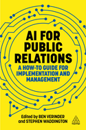 Ai for Public Relations; a How-to Guide for Implementation and Management