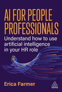 Ai for People Professionals: Understand How to Use Artificial Intelligence in Your Hr Role