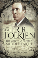 The Real JRR Tolkien: The Man Who Created Middle-Earth