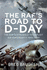 The Raf's Road to D-Day: the Raf's Struggle to Exploit Air Superiority 1943-1944