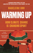 Warming Up: How Climate Change is Changing Sport - A GUARDIAN SPORTS BOOK OF THE YEAR
