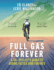 Full Gas Forever: A 40+ Cyclist's Guide to Riding Faster and Further