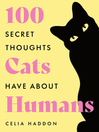 One Hundred Secret Thoughts Cats have about Humans