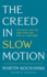 The Creed in Slow Motion: an Exploration of Faith, Phrase By Phrase, Word By Word