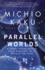 Parallel Worlds: a Journey Through Creation, Higher Dimensions, and the Future of the Cosmos